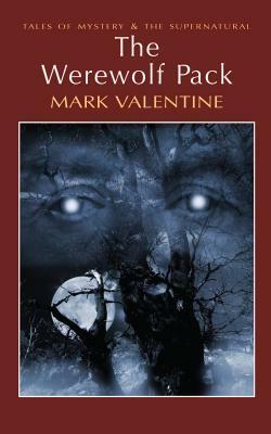 The Werewolf Pack by David Stuart Davies, Barry Pain, R.B. Russell, Ron Weighell, F.J. Harvey Darton, Hugh Fraser, Vasile Voiculescu, Gilbert Campbell, Andrew Lang, Steve Duffy, B. Fletcher Robinson, Saki, Frederick Marryat, Mark Valentine, Count Stenbock, Bernard Capes, Gail-Nina Anderson