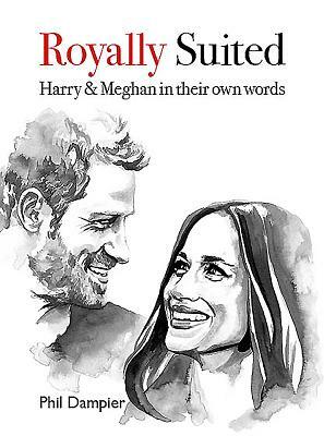 Royally Suited: Harry and Meghan in Their Own Words by Phil Dampier