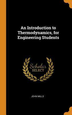 An Introduction to Thermodynamics, for Engineering Students by John Mills