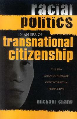 Racial Politics in an Era of Transnational Citizenship: The 1996 'Asian Donorgate' Controversy in Perspective by Michael Chang
