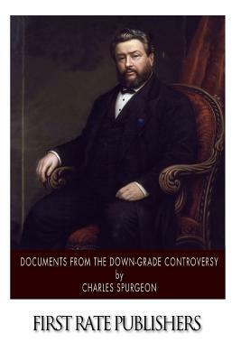 Documents from the Down-Grade Controversy by Charles Spurgeon