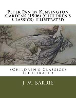 Peter Pan in Kensington Gardens (1906) (Children's Classics) Illustrated by J.M. Barrie