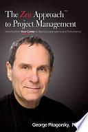 The Zen Approach to Project Management: Working from Your Center to Balance Expectations and Performance by George Pitagorsky