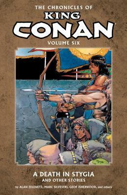 The Chronicles of King Conan, Vol. 6: A Death in Stygia and Other Stories by Mike Docherty, Marc Silvestri, Chris Warner, Art Nichols, Geof Isherwood, Alan Zelenetz