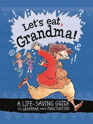 Let's Eat Grandma!: A Life-Saving Guide to Grammar and Punctuation by Karina Law