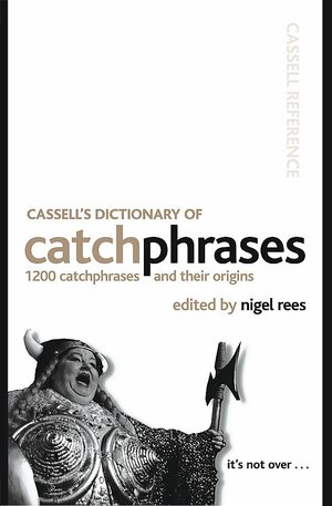 Cassell's Dictionary of Catchphrases: 1200 Catchphrases and Their Origins by Nigel Rees