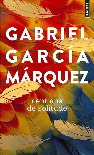 Cent ans de solitude by Gabriel García Márquez