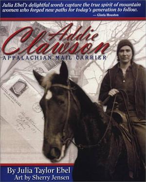 Addie Clawson: Appalachian Mail Carrier by Julia Taylor Ebel