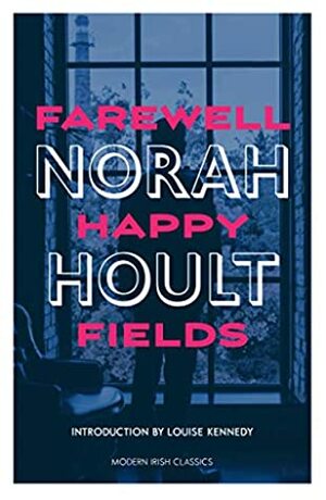 Farewell Happy Fields (Modern Irish Classics) by Norah Hoult