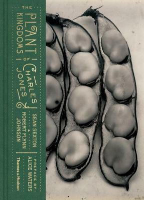 The Plant Kingdoms of Charles Jones by Sean Sexton, Robert Flynn Johnson