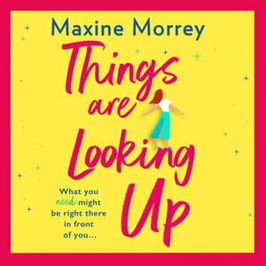 Things Are Looking Up by Maxine Morrey