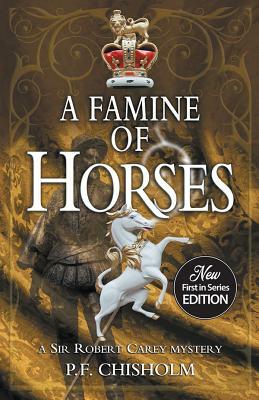 A Famine of Horses by P.F. Chisholm