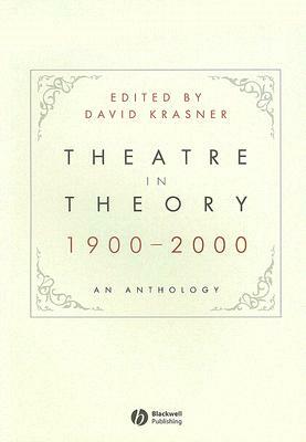 Theatre in Theory 1900-2000: An Anthology by David Krasner