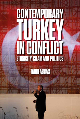 Contemporary Turkey in Conflict: Ethnicity, Islam and Politics by Tahir Abbas