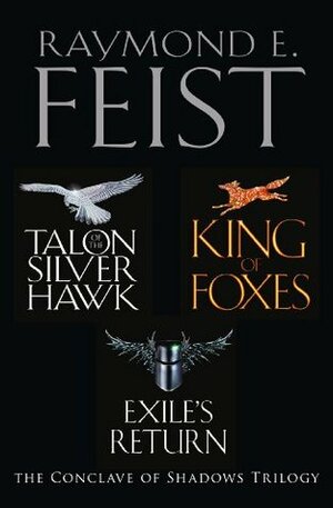 Talon of the Silver Hawk / King of Foxes / Exile's Return by Raymond E. Feist