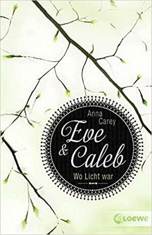 Eve &amp; Caleb : wo Licht war, Volume 1 by Anna Carey