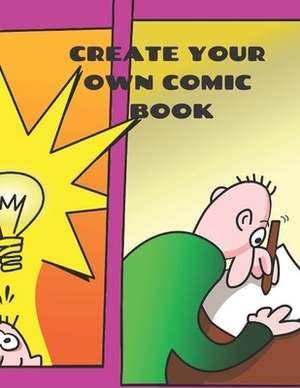 Create Your Own Comic Book: Comic Strip Practice Book for All You Artists Who Want to Develop Your Skills in Comic and Cartoon Art. 100 Pages for by Krisanto Studios