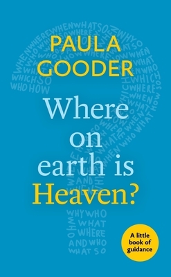 Where on Earth Is Heaven?: A Little Book of Guidance by Paula Gooder