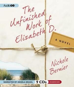 The Unfinished Work of Elizabeth D. by Nichole Bernier