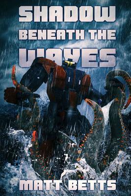 The Shadow Beneath The Waves by Matt Betts