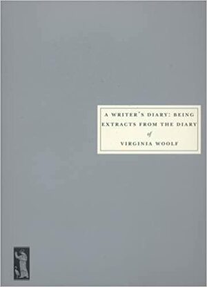 A Writer's Diary: Being Extracts from the Diary of Virginia Woolf by Virginia Woolf