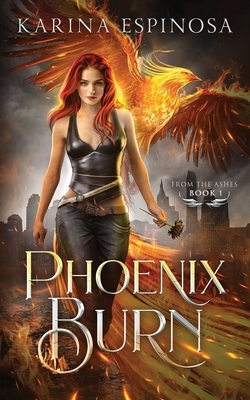 Phoenix Burn by Karina Espinosa