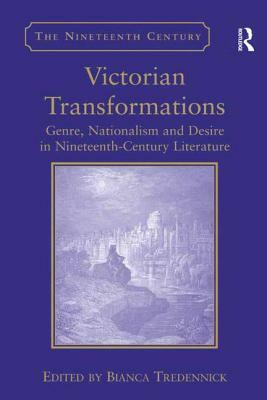 Victorian Transformations: Genre, Nationalism and Desire in Nineteenth-Century Literature by 