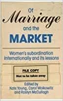 Of Marriage And The Market: Women's Subordination Internationally And Its Lessons by Carol Wolkowitz, Kate Young, Roslyn McCullagh