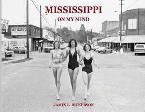 Mississippi on My Mind: Random Life Through the Eyes of a Journalist by James L. Dickerson