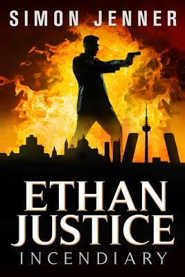 Ethan Justice: Incendiary by Simon Jenner