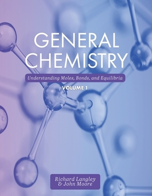 Chemistry: Moles, Bonds and Equilibria by John Moore, Richard Langley