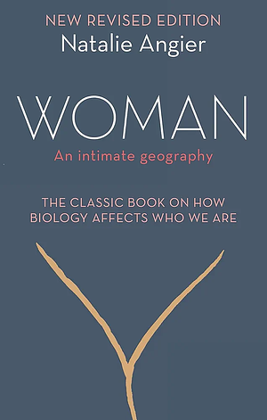 Woman: An Intimate Geography by Natalie Angier