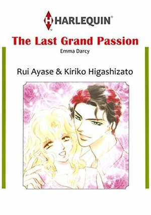 The Last Grand Passion by Rui Ayase, Kiriko Higashizato, Emma Darcy