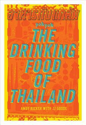 Pok Pok: The Drinking Food of Thailand by J.J. Goode, Austin Bush, Andy Ricker