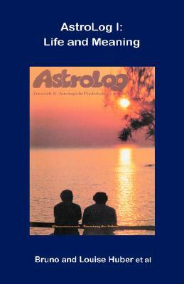 Astrolog I: Life and Meaning by Louise Huber, Et Al, Bruno Huber