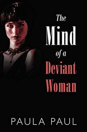 The Mind of a Deviant Woman by Paula Paul