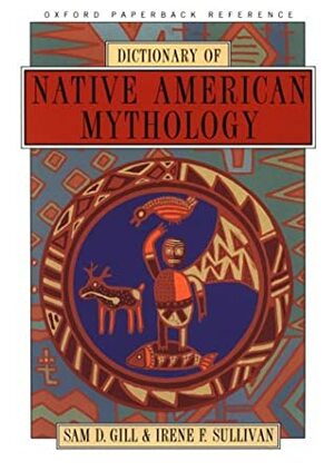 Dictionary of Native American Mythology by Sam D. Gill