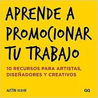 Aprende a Promocionar Tu Trabajo: 10 Recursos Para Artistas, Diseñadores Y Creativos by Austin Kleon