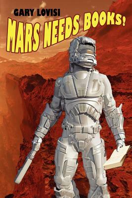 Mars Needs Books! a Science Fiction Novel by Gary Lovisi