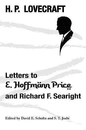 H. P. Lovecraft: Letters to E. Hoffmann Price and Richard F. Searight by H.P. Lovecraft