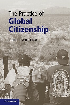 The Practice of Global Citizenship by Luis Cabrera