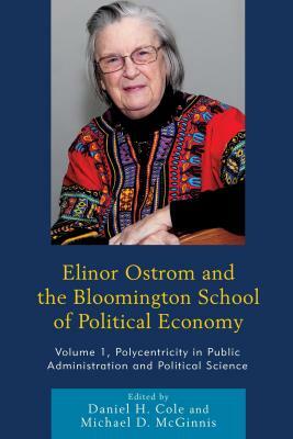 Elinor Ostrom and the Bloomington School of Political Economy: Polycentricity in Public Administration and Political Science, Volume 1 by 