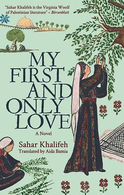 My First and Only Love by Sahar Khalifeh