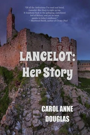 Lancelot: Her Story by Carol Anne Douglas