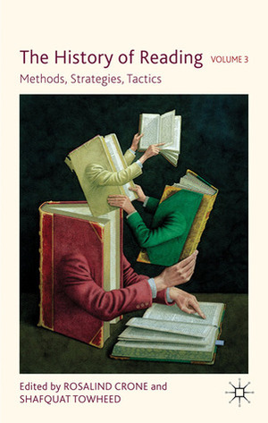 The History of Reading, Volume 3: Methods, Strategies, Tactics by Shafquat Towheed, Rosalind Crone