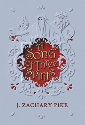 A Song of Three Spirits by J. Zachary Pike