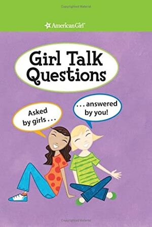 Girl Talk Questions: Asked by Girls, Answered by You by Camela Decaire, American Girl, Therese Maring