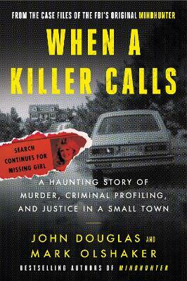 When a Killer Calls: A Haunting Story of Murder, Criminal Profiling, and Justice in a Small Town by John E. Douglas, Mark Olshaker