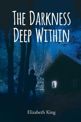 The Darkness Deep Within by Elizabeth King