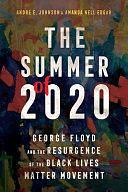 The Summer Of 2020: George Floyd and the Resurgence of the Black Lives Matter Movement by Andre E. Johnson, Amanda Nell Edgar